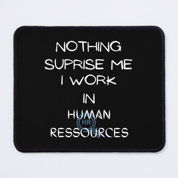 Item preview, Nothing Surprise Me I Work In Human Ressources designed and sold by Hab2.
