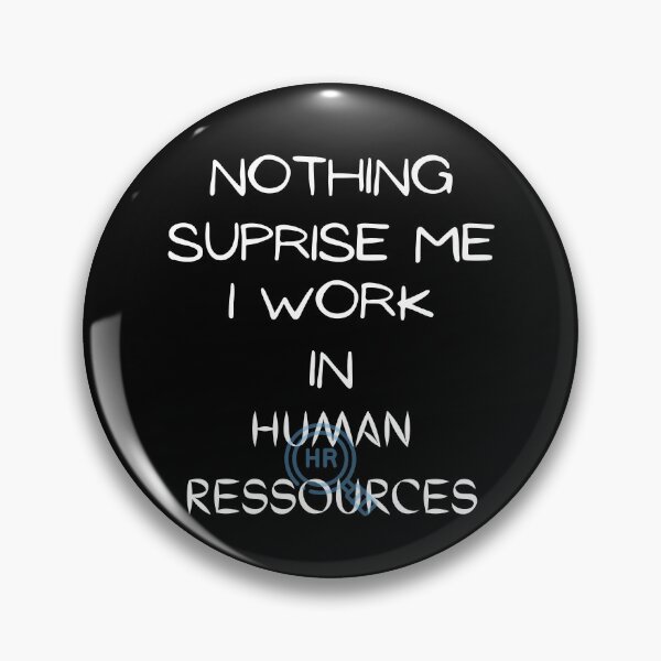 Item preview, Nothing Surprise Me I Work In Human Ressources designed and sold by Hab2.