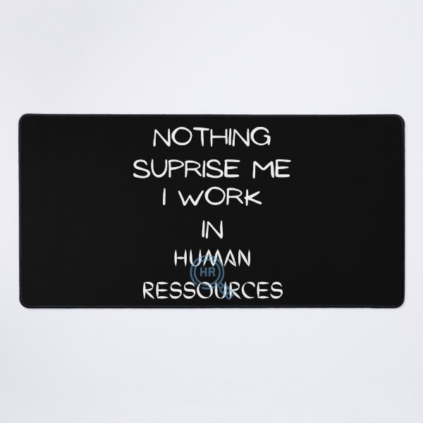 Item preview, Nothing Surprise Me I Work In Human Ressources designed and sold by Hab2.