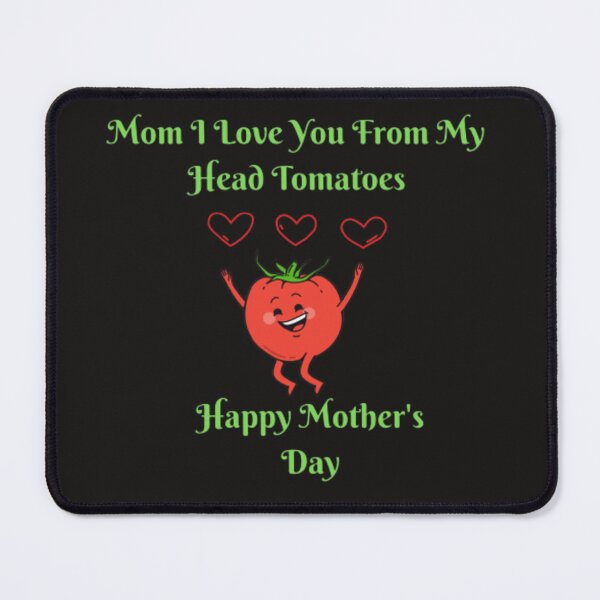 Item preview, I love you from my head tomatoes- happy mother's day - mom designed and sold by Rozita Rozy.
