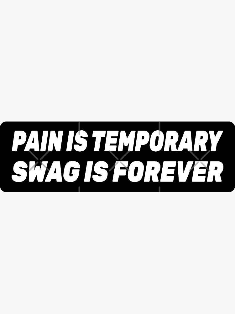 "Pain is Temporary Swag is Forever" Sticker by Redbubble