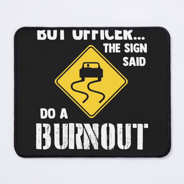 Item preview, But officer the sign said do a burnout funny car designed and sold by DelfinaAlejand.