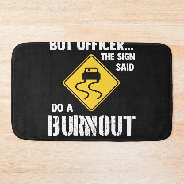 Item preview, But officer the sign said do a burnout funny car designed and sold by DelfinaAlejand.