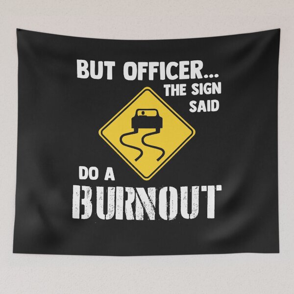 Item preview, But officer the sign said do a burnout funny car designed and sold by DelfinaAlejand.
