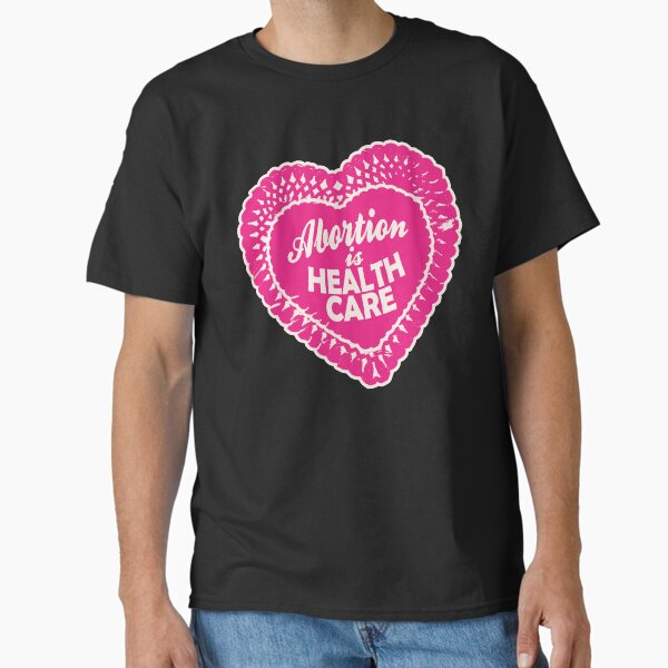 abortion is healthcare Classic T-Shirt