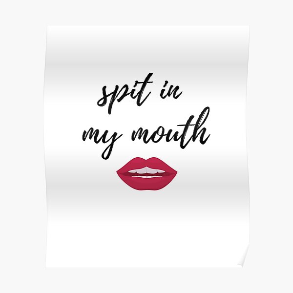 spit-in-my-mouth-poster-for-sale-by-aminesnip-redbubble