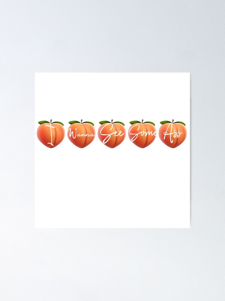 "JH I WANNA SEE SOME ASS PEACH EMOJI LYRICS " Poster for Sale