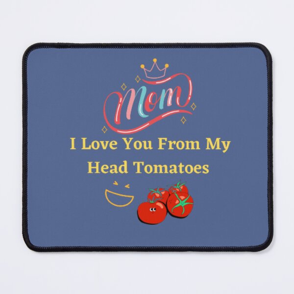 Item preview, mom-I love you- from my head- tomatoes designed and sold by Rozita Rozy.