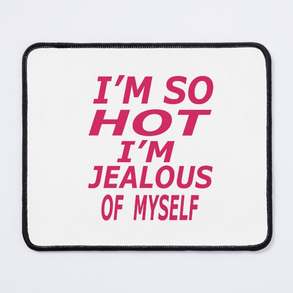 Item preview, I'm So Hot I'm Jealous Of Myself designed and sold by ASSOUKI9.