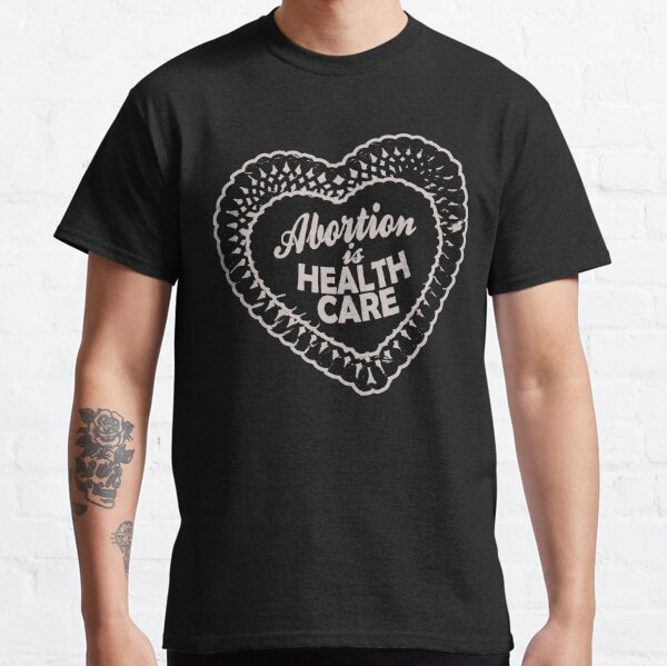 abortion is healthcare | black Classic T-Shirt