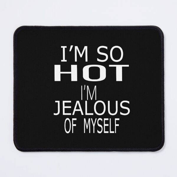 Item preview,  I'm So Hot I'm Jealous Of Myself designed and sold by ASSOUKI9.