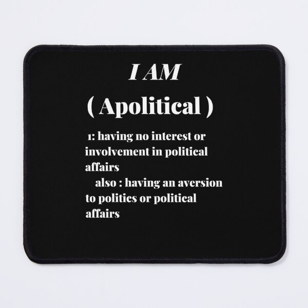 Item preview, Apolitical having no interest or involvement in political affairs designed and sold by Jungleful33.