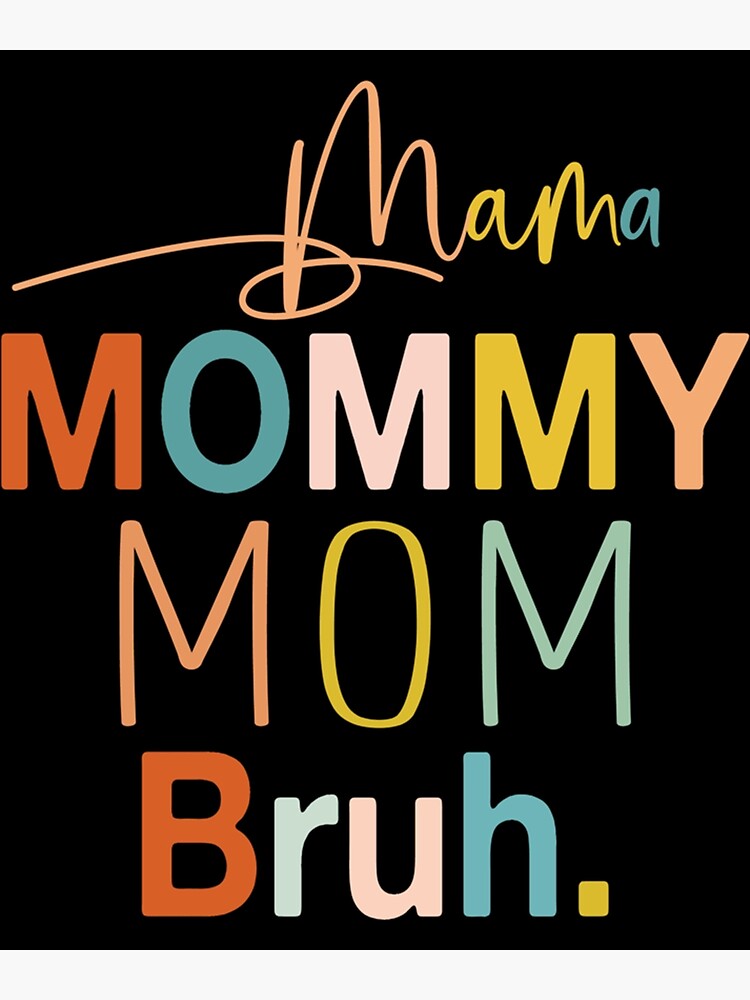 Mama Mommy Mom Bruh Poster By Newasclothing Redbubble 