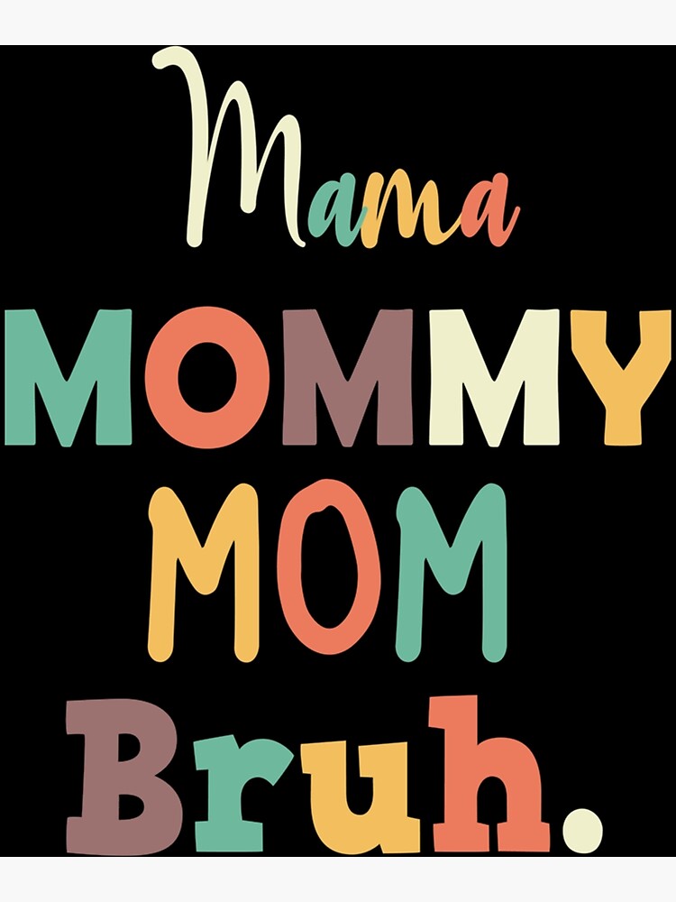 Mama Mommy Mom Bruh Poster By Newasclothing Redbubble 