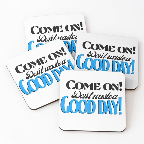 Item preview, Come on! Don't waste a Good day! designed and sold by Fanatic Nerd.