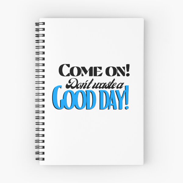 Item preview, Come on! Don't waste a Good day! designed and sold by Fanatic Nerd.