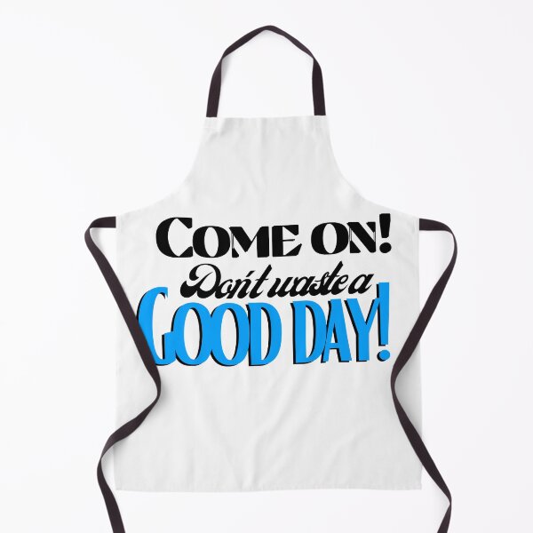 Item preview, Come on! Don't waste a Good day! designed and sold by Fanatic Nerd.
