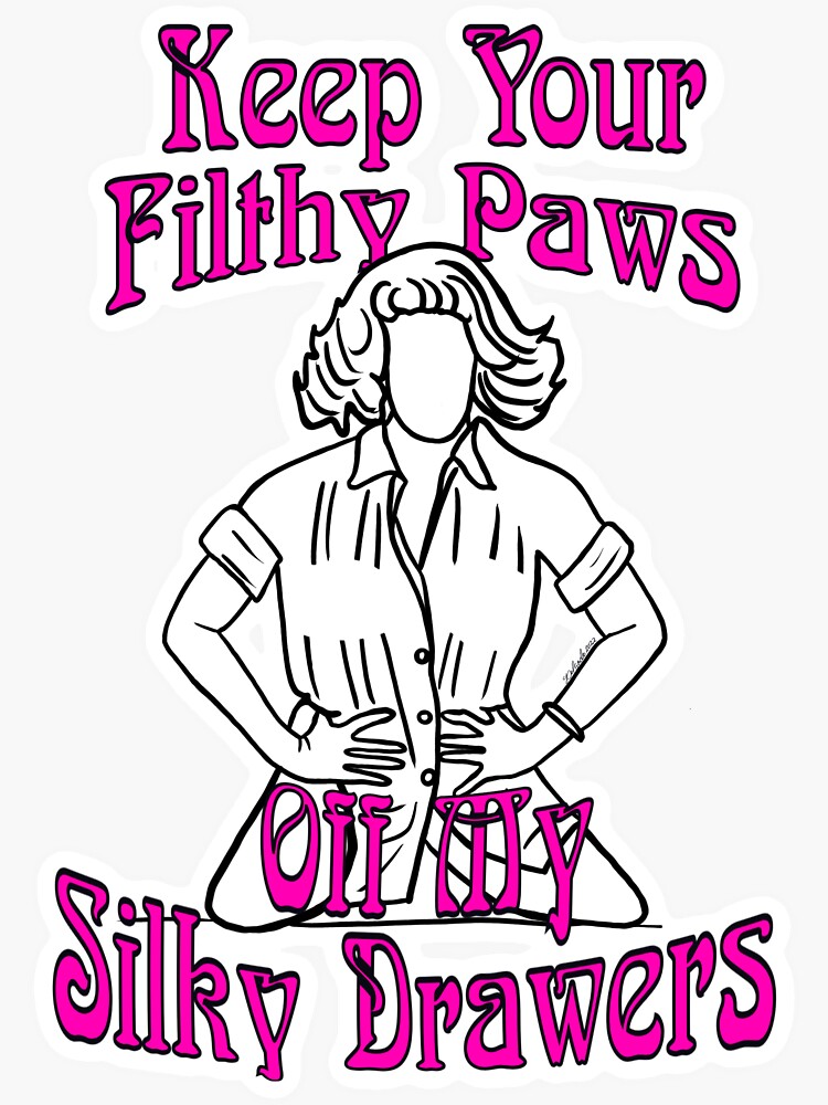 Get Your Filthy Paws Off My Silky Drawers