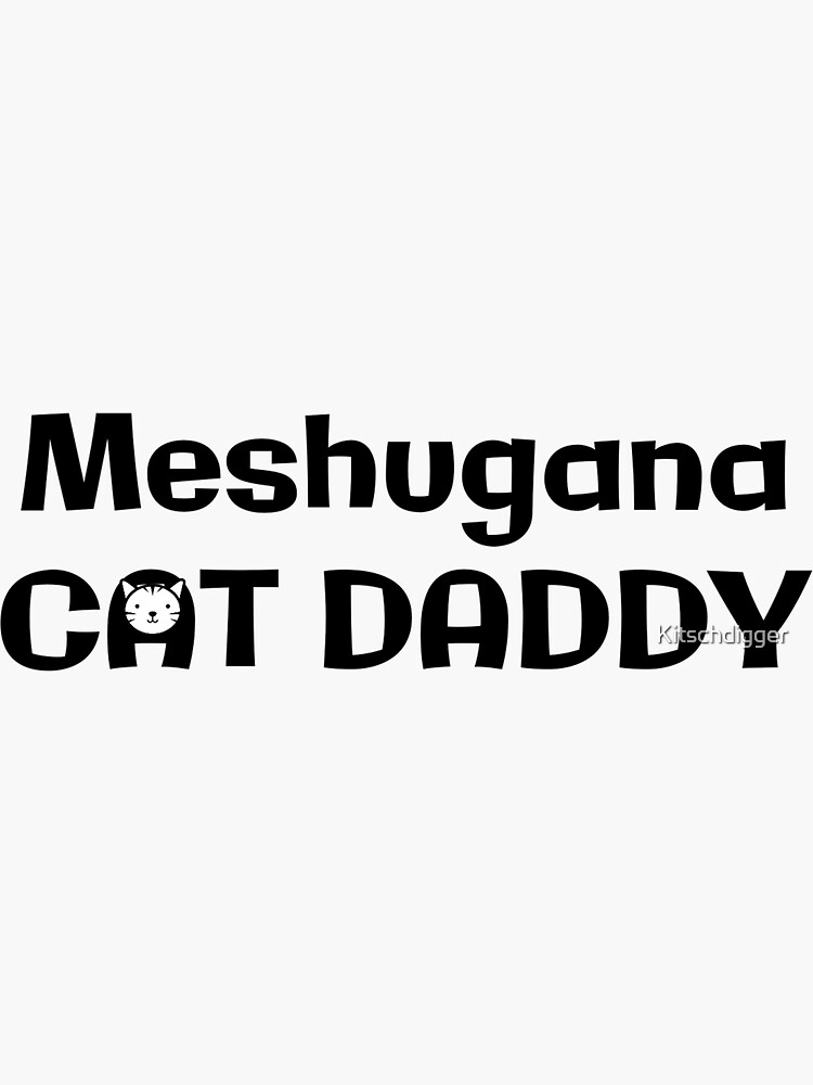 Meshugana Cat Daddy Sticker By Kitschdigger Redbubble 5762