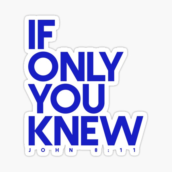 if-only-you-knew-john-8-11-christian-apparel-sticker-by