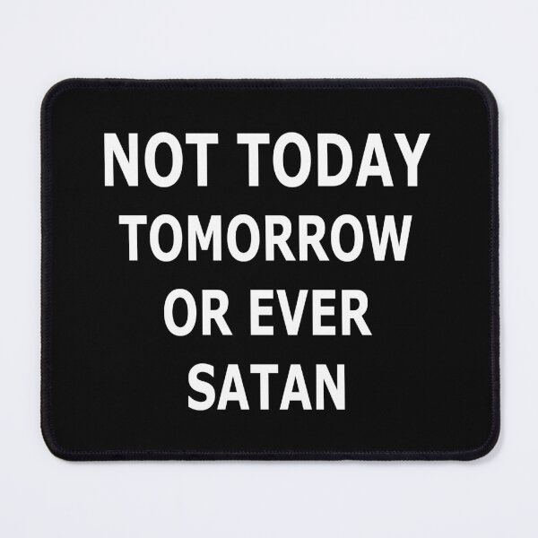 Item preview, NOT TODAY TOMORROW OR EVER SATAN designed and sold by ORNOL.