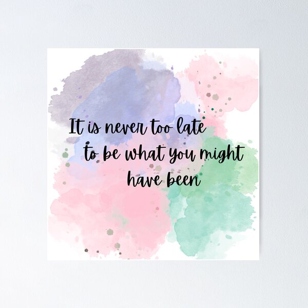 Aperçu de l'œuvre Il n'est jamais trop tard pour être ce que vous auriez pu être une citation inspirante à l'aquarelle créée et vendue par DigitalCutFile.