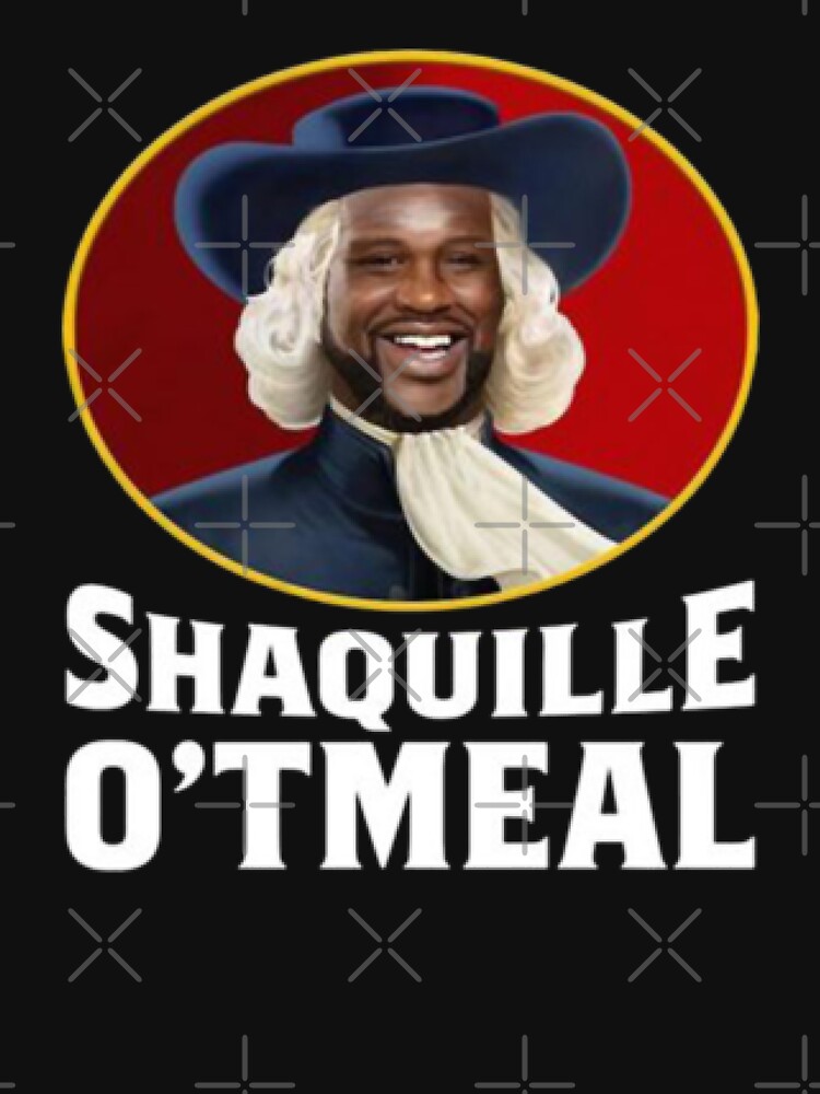 "Shaquille Oatmeal funny quotes" Tshirt for Sale by ITALIAHA