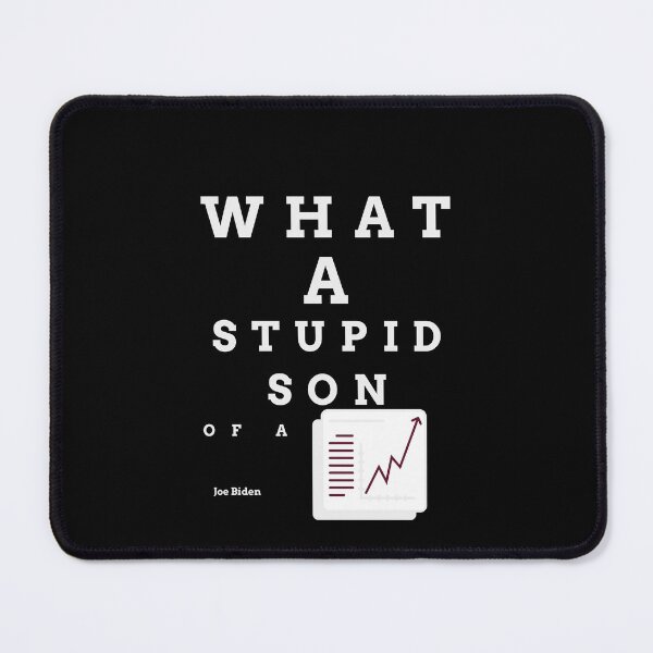 Item preview, What a stupid son of a b***h, Joe Biden, enflasyon, funny quote designed and sold by behappyshirts.
