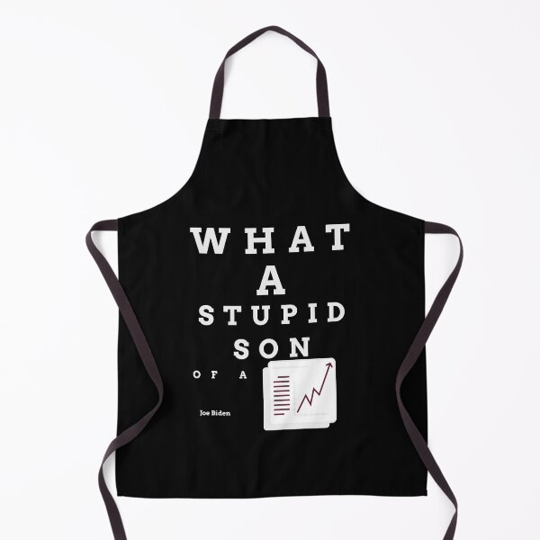 Item preview, What a stupid son of a b***h, Joe Biden, enflasyon, funny quote designed and sold by behappyshirts.
