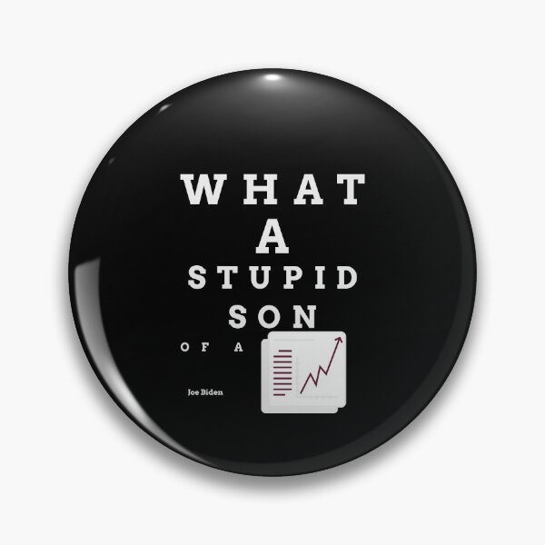 Item preview, What a stupid son of a b***h, Joe Biden, enflasyon, funny quote  designed and sold by behappyshirts.