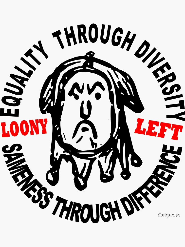 "LOONY LEFT SAME DIFFERENCE " Sticker for Sale by Calgacus Redbubble