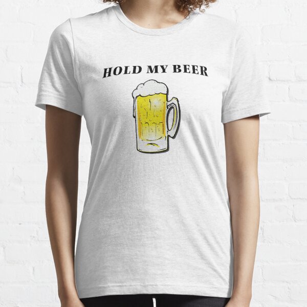 Hold my beer Essential T-Shirt
