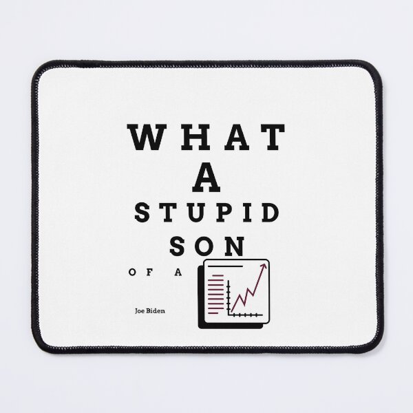 Item preview, What a stupid son of a b***h, Joe Biden, enflasyon, funny quote designed and sold by behappyshirts.