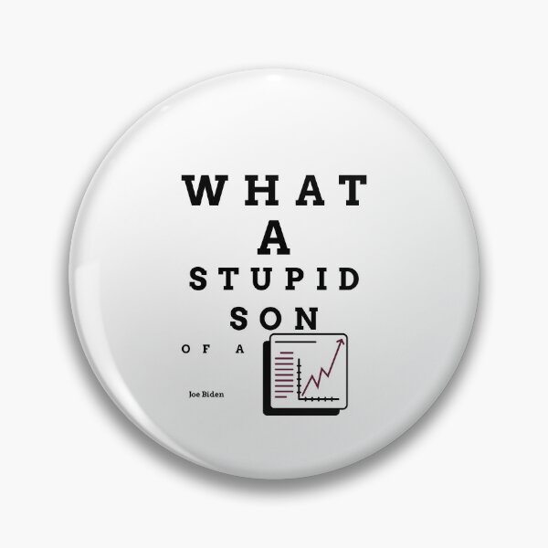 Item preview, What a stupid son of a b***h, Joe Biden, enflasyon, funny quote  designed and sold by behappyshirts.
