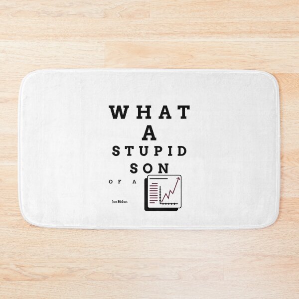 Item preview, What a stupid son of a b***h, Joe Biden, enflasyon, funny quote  designed and sold by behappyshirts.