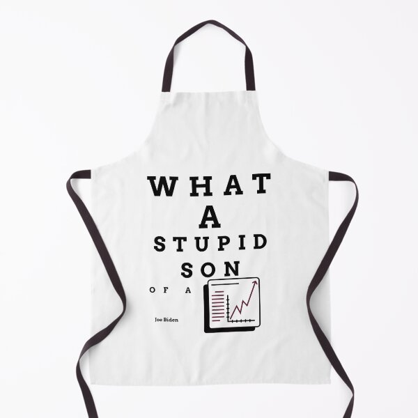 Item preview, What a stupid son of a b***h, Joe Biden, enflasyon, funny quote designed and sold by behappyshirts.