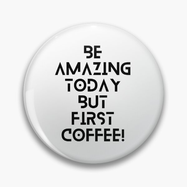 Item preview, Be Amazing Today But First Coffee designed and sold by Selina  McPhee.