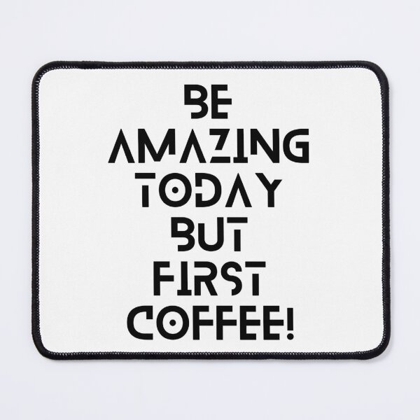 Item preview, Be Amazing Today But First Coffee designed and sold by Selina McPhee.
