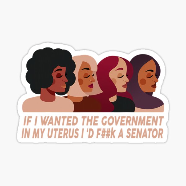 "If I Wanted The Government In My Uterus" Sticker by osborange | Redbubble