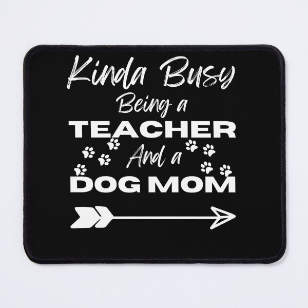 Item preview, Kinda busy being a teacher and a dog mom designed and sold by Laviola182.
