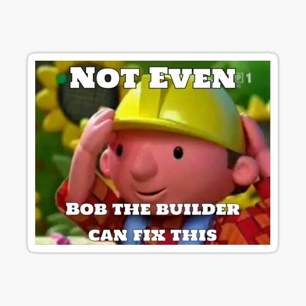 Bob The Builder Meme Captions Trendy Sexiz Pix