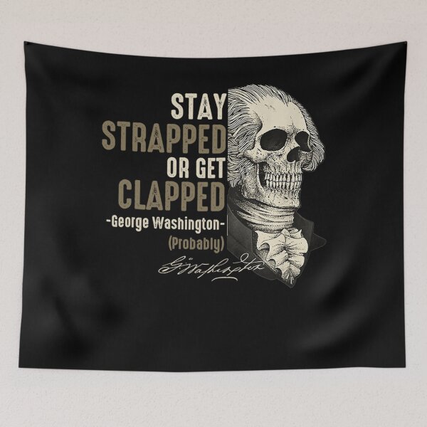 Item preview, George Washington Stay Strapped Or Get Clapped 4th of July  designed and sold by TARABENNIE01.