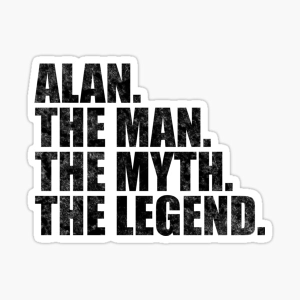“Alan Name Alan The Man The Myth The legend” Sticker for Sale by