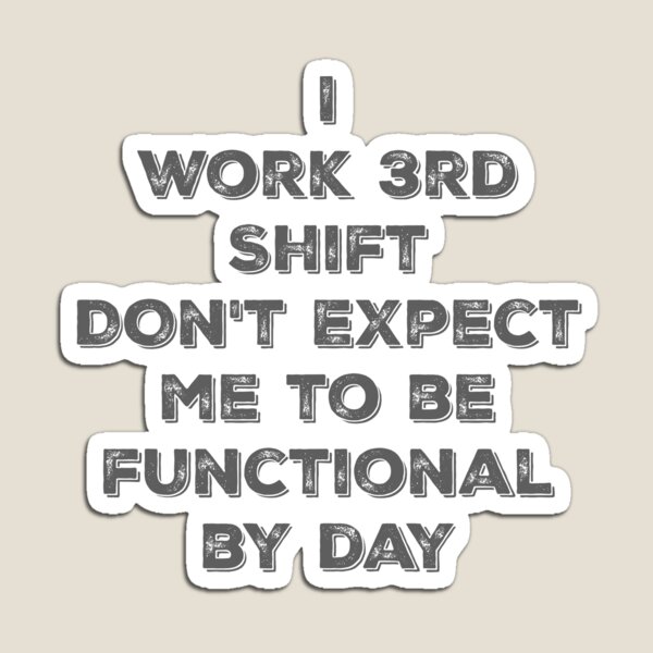 3rd shift worker Magnet