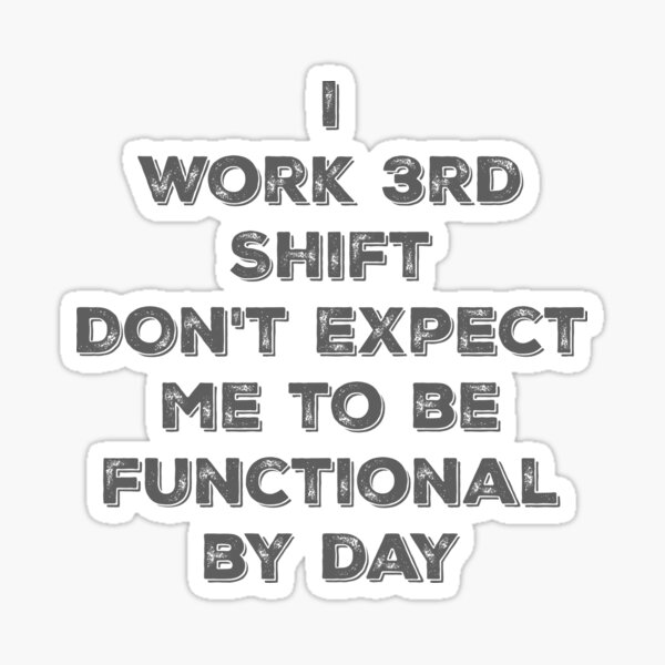 3rd shift worker Sticker