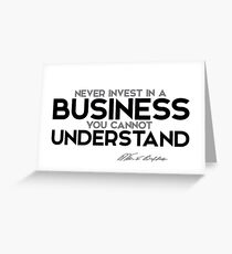 never invest in a business you cannot understand - warren buffett Greeting Card