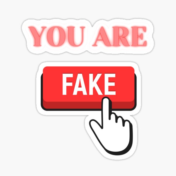 You Are Fake Sticker For Sale By Bstloves Redbubble 