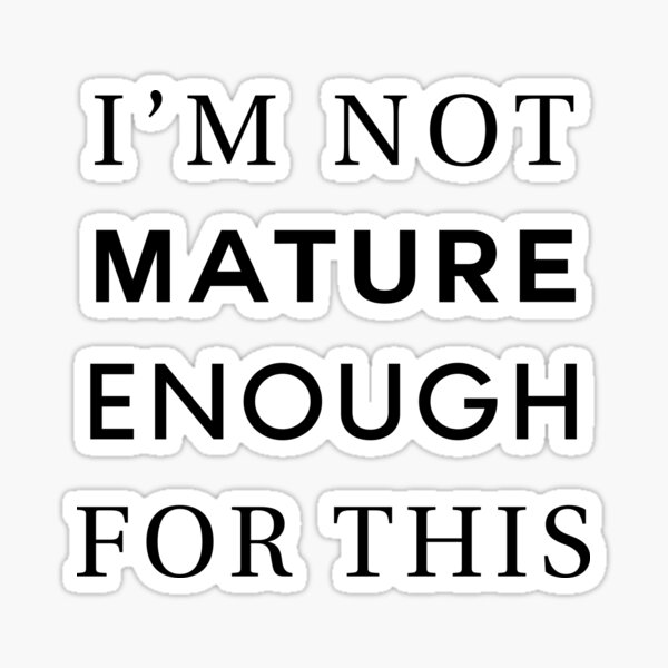 not-mature-sticker-for-sale-by-jenniferzalzal-redbubble