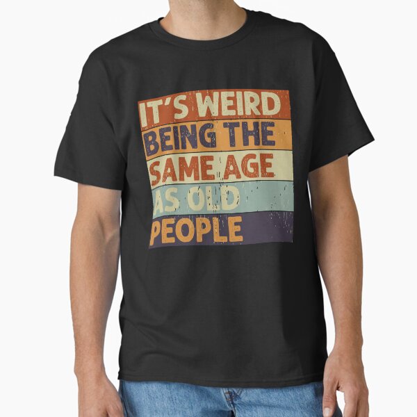 Item preview, It's Weird Being The Same Age Retro Sarcastic T-shirt designed and sold by Henderson8769.