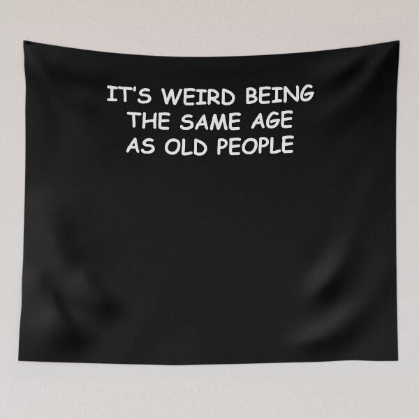 Item preview, It's Weird Being The Same Age As Old People Sarcastic T-shirt designed and sold by Henderson8769.